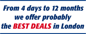 From 1 day to 12 months we probably offer the best deals in London
